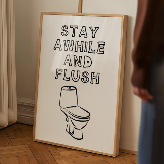 Stay Awhile and Flush