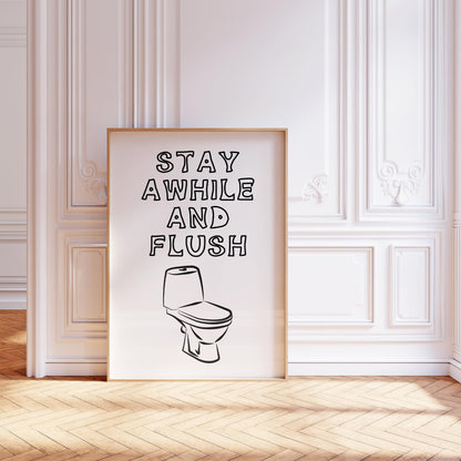 Stay Awhile and Flush
